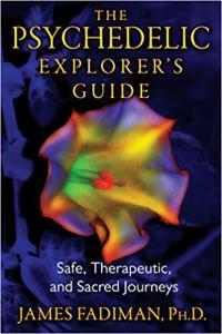 The Psychedelic Explorer s Guide Safe Therapeutic and Sacred Journeys by James Fadiman EPUB