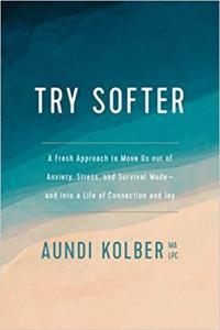 Try Softer A Fresh Approach to Move Us Out of Anxiety Stress and Survival Mode by Aundi Kolber EP
