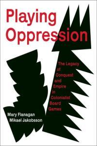 Playing Oppression The Legacy of Conquest and Empire in Colonialist Board Games The MIT Press P