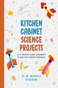 Kitchen Cabinet Science Projects Fifty Amazing Science Experiments to Make with Everyday Ingredien