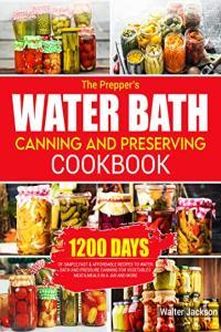 The Prepper s Water Bath Canning and Preserving Cookbook CourseWikia