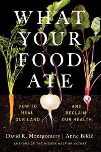 What Your Food Ate How to Heal Our Land and Reclaim Our Health by David R Montgomery EPUB