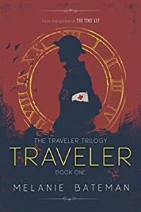 Traveler by Melanie Bateman The Traveler Trilogy Book 1