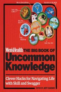 Men s Health The Big Book of Uncommon Knowledge Clever Hacks for Navigating Life with Skill