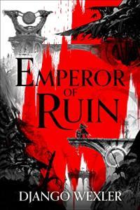 Emperor of Ruin by Django Wexler Burningblade Silvereye Book 3
