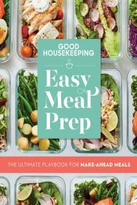 Good Housekeeping Easy Meal Prep The Ultimate Playbook for Make Ahead Meals