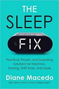 The Sleep Fix Practical Proven and Surprising Solutions for Insomnia Snoring Shift Work and Mo