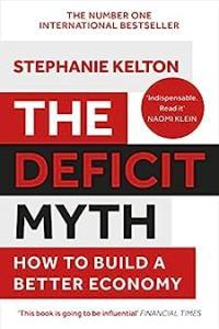 The Deficit Myth Modern Monetary Theory and the Birth of the People s Economy by Stephanie Kel