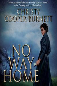 Christy Cooper Burnett No Way Home A Time Travel Novel of Adventure and Survival