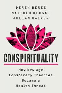 Conspirituality How New Age Conspiracy Theories Became a Health Threat CourseWikia