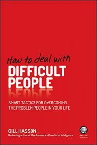 How to Deal With Difficult People Smart Tactics for Overcoming the Problem People in Your Life by G