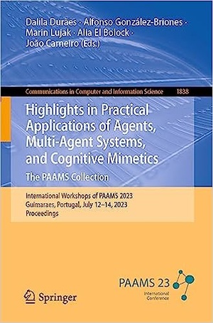 Highlights in Practical Applications of Agents Multi Agent Systems and Cognitive Mimetics The PAAMS Collection