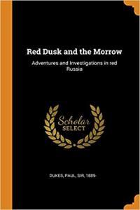 Red Dusk and the Morrow Adventures and Investigations in Soviet Russia by Paul Dukes EPUB