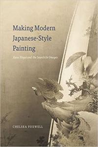 Making Modern Japanese Style Painting Kano Hogai and the Search for Images by Chelsea Foxwell EPUB