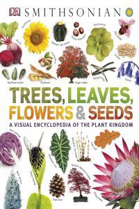 Trees Leaves Flowers Seeds A Visual Encyclopedia of the Plant Kingdom By DK