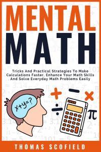 Mental Math Tricks And Practical Strategies To Make Calculations Faster Enhance Your Math