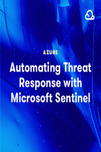 Automating Threat Response with Microsoft Sentinel