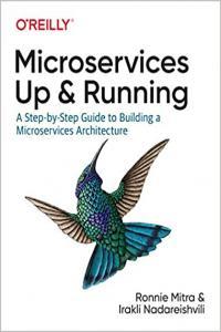 Microservices Up and Running A Step by Step Guide to Building a Microservice Architecture True