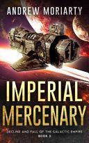 Imperial Mercenary Decline and Fall of the Galactic Empire book 3 by Andrew Moriarty EPUB
