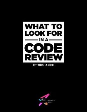What to Look for in a Code Review Effective tips for reviewing code