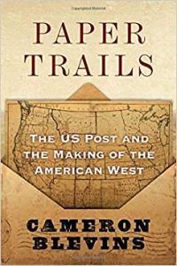 Paper Trails The US Post and the Making of the American West by Cameron Blevins EPUB