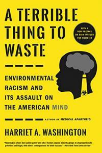 A Terrible Thing to Waste Environmental Racism and Its Assault on the American Mind by Harriet A W