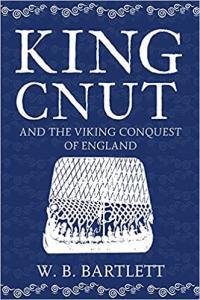 King Cnut and the Viking Conquest of England 1016 by W B Bartlett EPUB