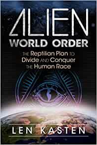 Alien World Order The Reptilian Plan to Divide and Conquer the Human Race by Len Kasten EPUB