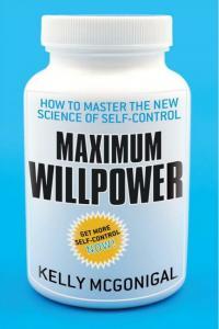Maximum Willpower How to Master the New Science of Self Control By Kelly McGonigal