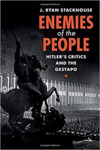 Enemies of the People Hitler s Critics and the Gestapo by J Ryan Stackhouse EPUB