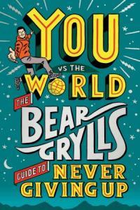 You vs the World The Bear Grylls Guide to Never Giving Up CourseWikia