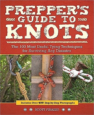 Prepper s Guide to Knots The 100 Most Useful Tying Techniques for Surviving any Disaster 2016 WWRG