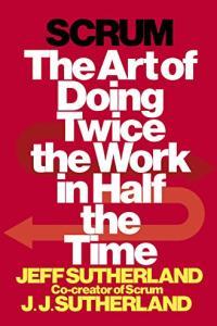 Scrum The Art of Doing Twice the Work in Half the Time by Jeff Sutherland EPUB