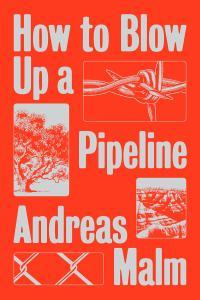 Andreas Malm How to Blow Up a Pipeline ePub PDF