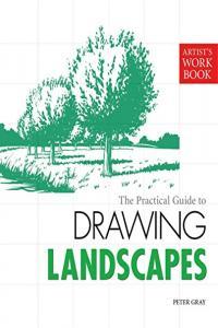 The Practical Guide to Drawing Landscapes by Peter Gray PDF