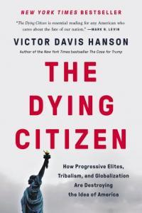 The Dying Citizen How Progressive Elites Tribalism and Globalization Are Destroying the Idea of A