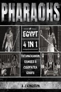 A J Kingston Pharaohs Of Egypt 4 In 1 History Of Tutankhamun Ramses II Cleopatra Khuf