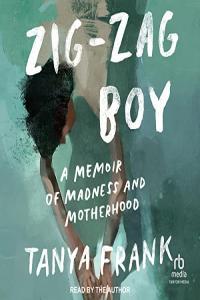 Tanya Frank Zig Zag Boy A Memoir of Madness and Motherhood