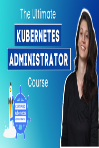 The Ultimate Kubernetes Administrator Course CKA