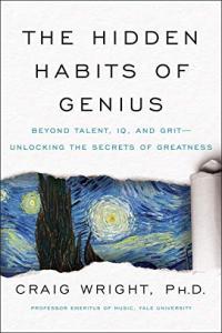 The Hidden Habits of Genius Beyond Talent IQ and Grit Unlocking the Secrets of Greatness by Craig