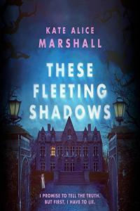 Kate Alice Marshall These Fleeting Shadows