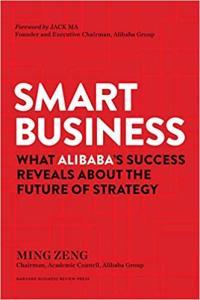 Smart Business What Alibaba s Success Reveals about the Future of Strategy by Ming Zeng PDF
