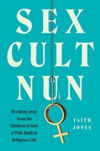 Sex Cult Nun Breaking Away from the Children of God a Wild Radical Religious Cult