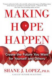 Making Hope Happen Create the Future You Want for Yourself and Others by Shane J Lopez EPUB