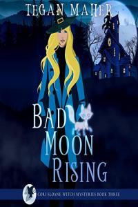 Tegan Maher Cori Sloane Witchy Werewolf 03 Bad Moon Rising
