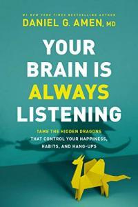 Your Brain Is Always Listening Tame the Hidden Dragons That Control Your Happiness Habits and Han