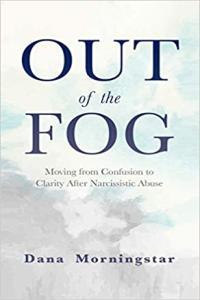 Out of the Fog Moving From Confusion to Clarity After Narcissistic Abuse by Dana Morningstar EPUB