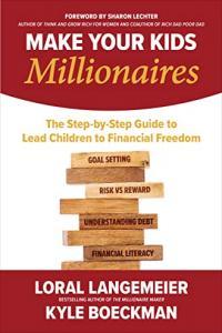 Make Your Kids Millionaires The Step by Step Guide to Lead Children to Financial Freedom by Loral L