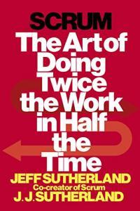 Scrum The Art of Doing Twice the Work in Half the Time by Jeff Sutherland EPUB