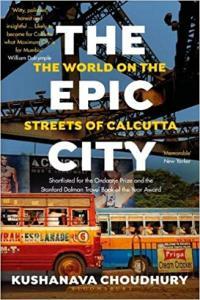 The Epic City The World on the Streets of Calcutta by Kushanava Choudhury EPUB